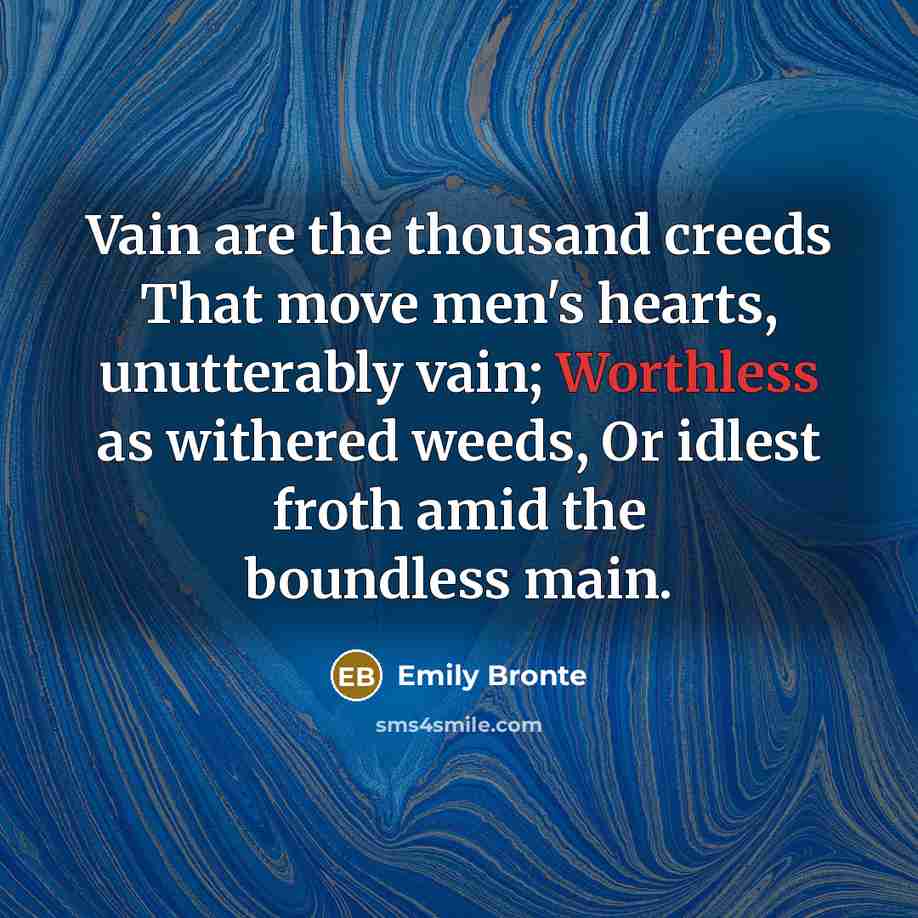 “Vain are the thousand creeds That move men's hearts, unutterably…” quote by Emily Bronte