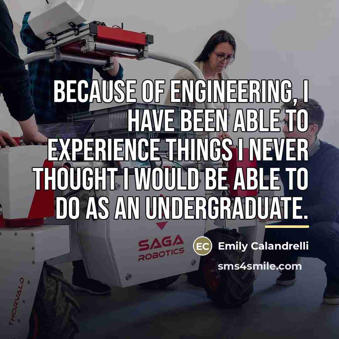 “Because of engineering, I have been able to experience things…” quote by Emily Calandrelli