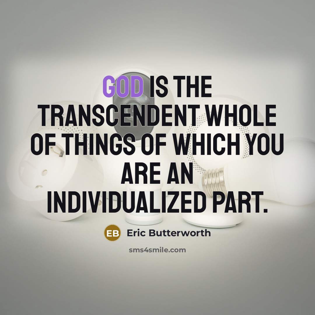 “God is the transcendent whole of things of which you…” quote by Eric Butterworth