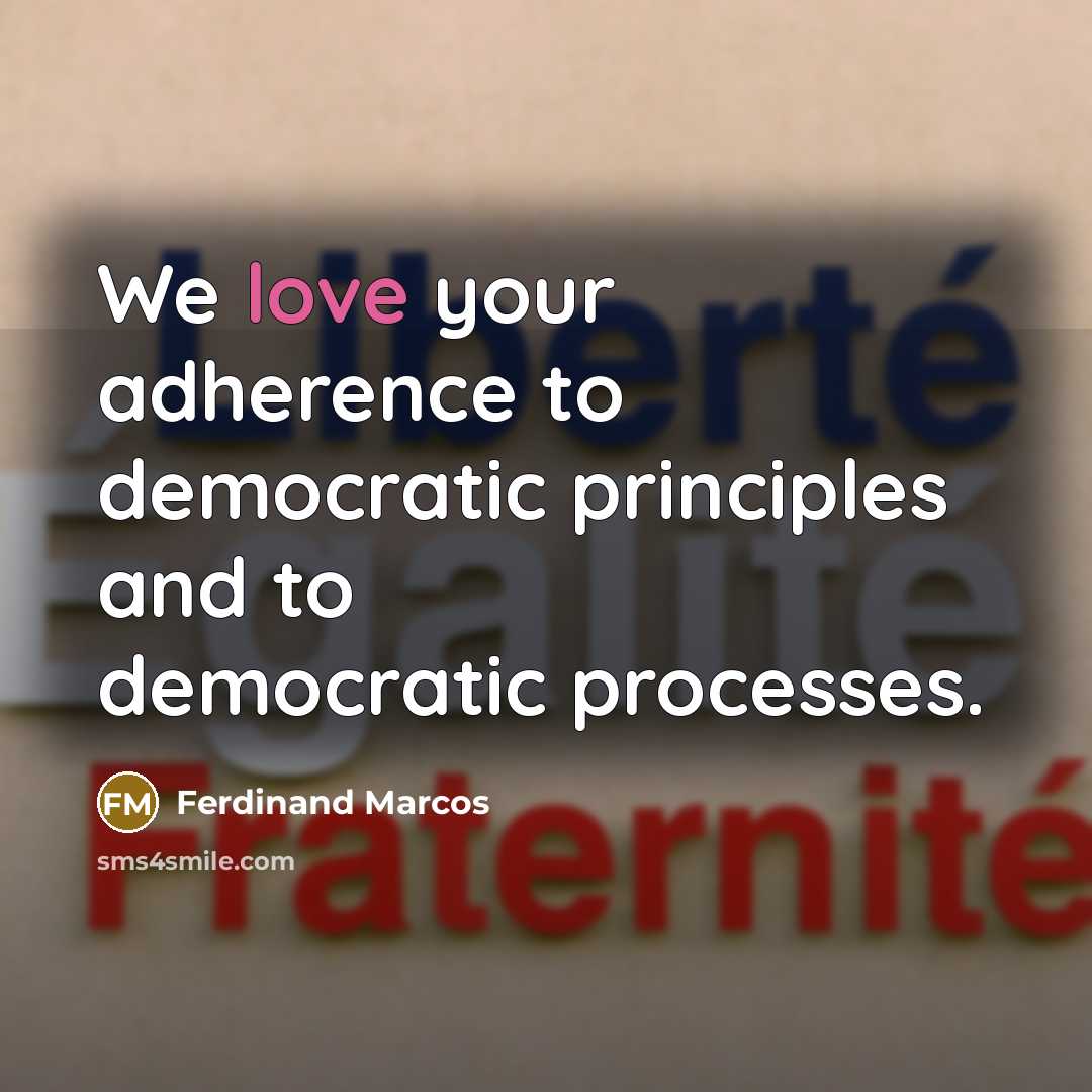 “We love your adherence to democratic principles and to democratic…” quote by Ferdinand Marcos
