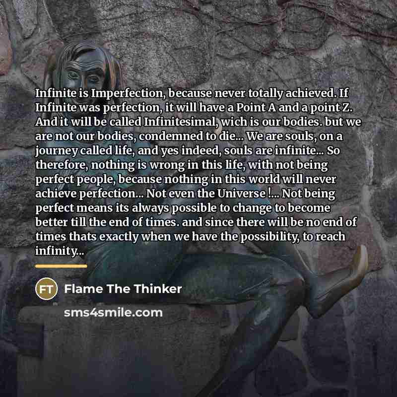 “Infinite is Imperfection, because never totally achieved. If Infinite was…” quote by Flame The Thinker
