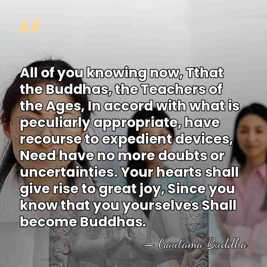 All of you knowing now, Tthat the Buddhas, the Teachers of the&hellip; - Gautama Buddha