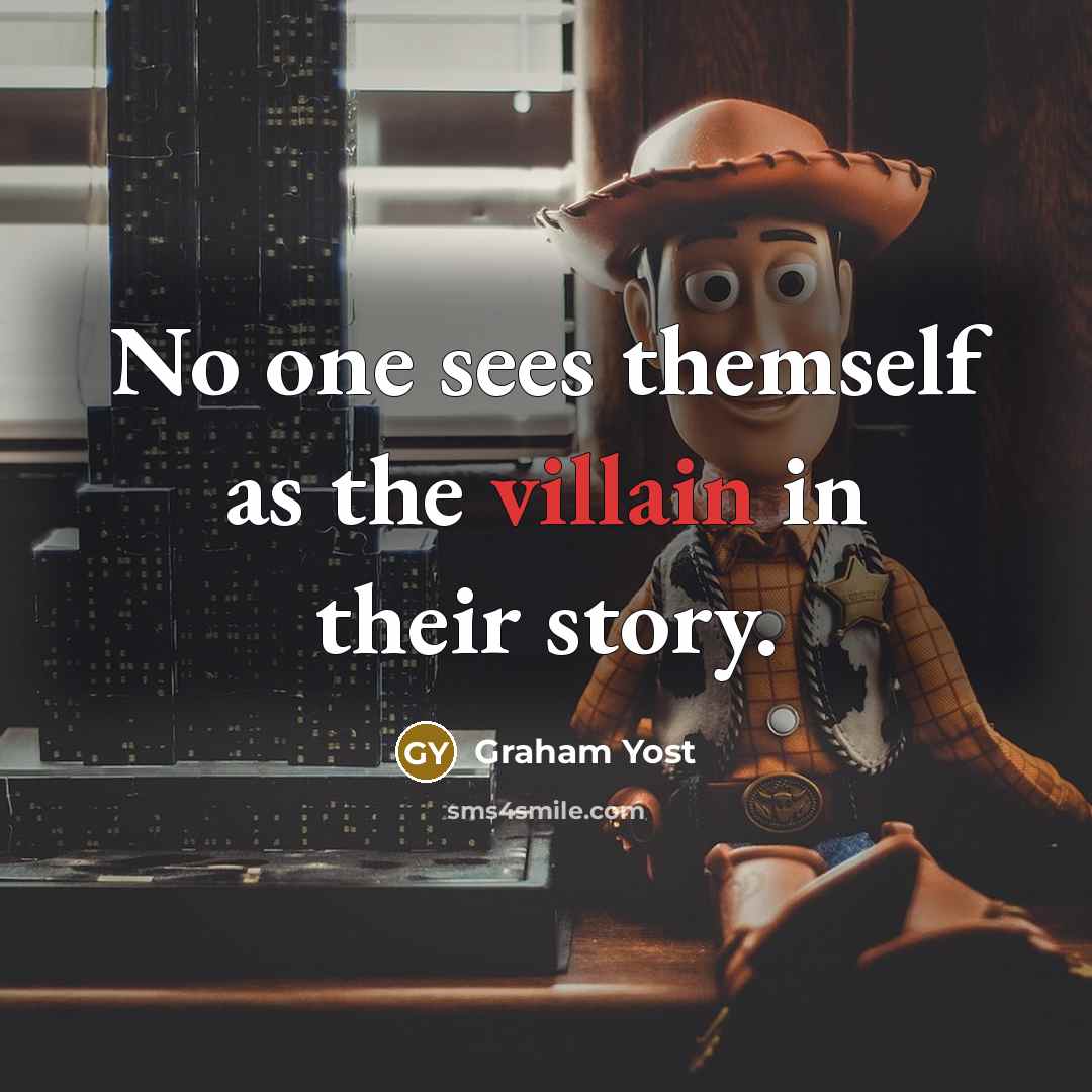 “No one sees themself as the villain in their story.…” quote by Graham Yost