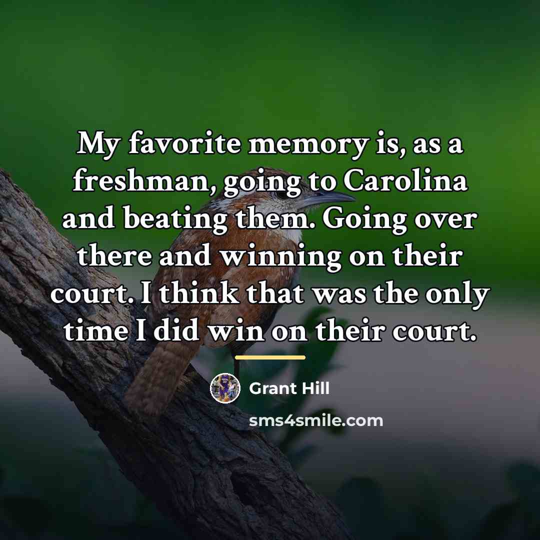 “My favorite memory is, as a freshman, going to Carolina…” quote by Grant Hill