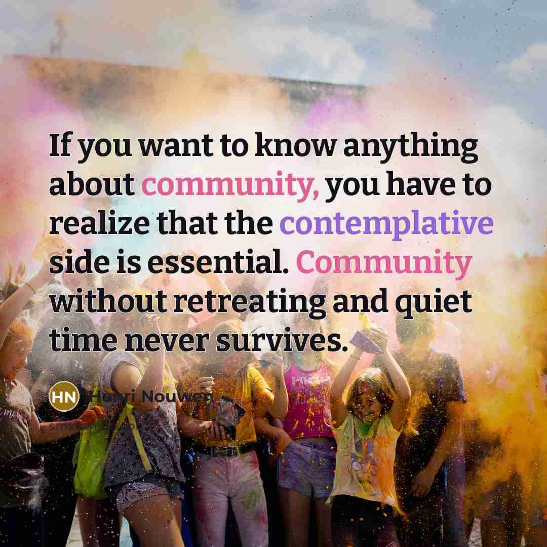 “If you want to know anything about community, you have…” quote by Henri Nouwen