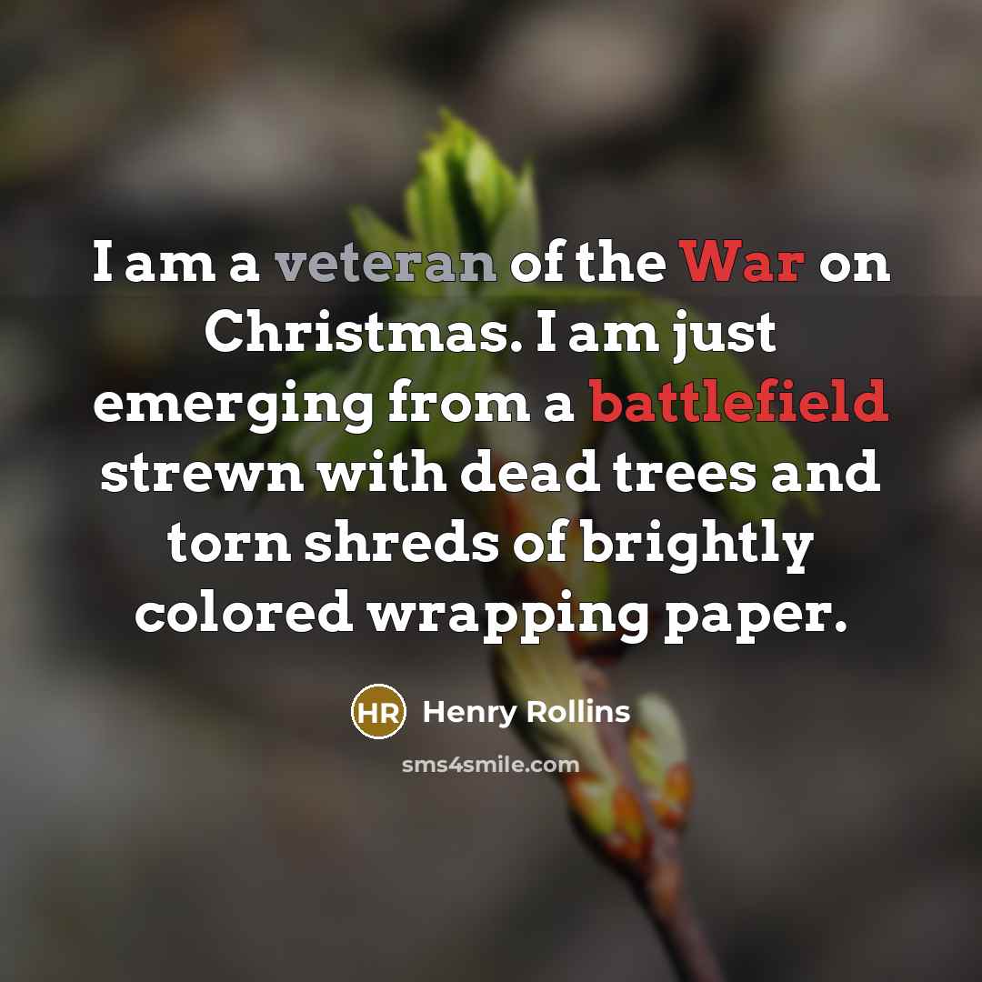 “I am a veteran of the War on Christmas. I…” quote by Henry Rollins