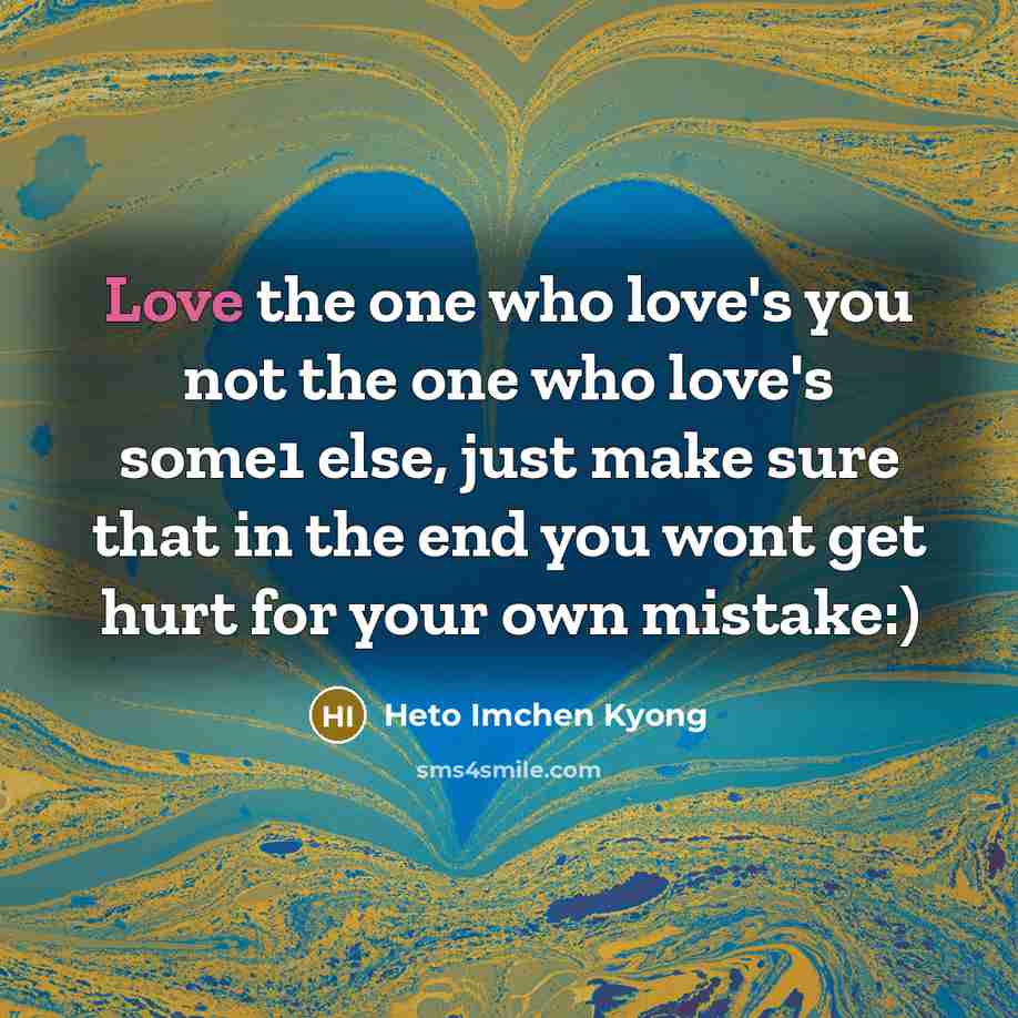 “Love the one who love's you not the one who…” quote by Heto Imchen Kyong