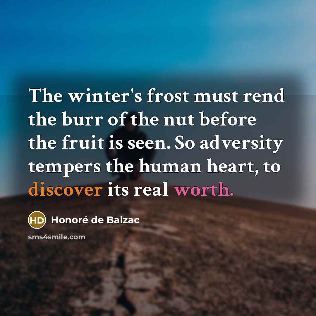“The winter's frost must rend the burr of the nut…” quote by Honore de Balzac
