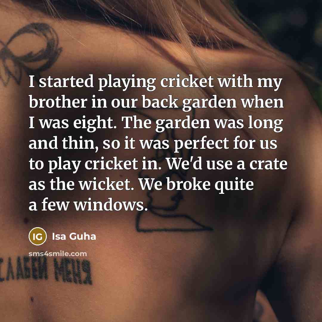 “I started playing cricket with my brother in our back…” quote by Isa Guha