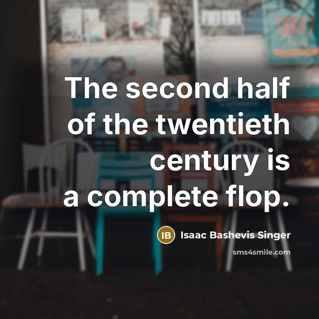 “The second half of the twentieth century is a complete…” quote by Isaac Bashevis Singer