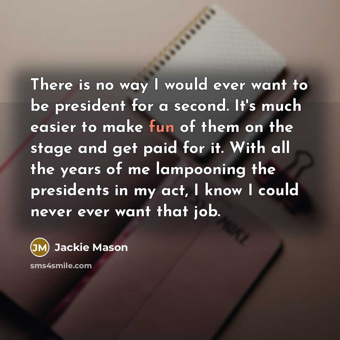 “There is no way I would ever want to be…” quote by Jackie Mason