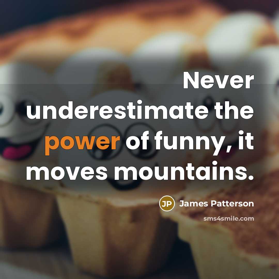 “Never underestimate the power of funny, it moves mountains.…” quote by James Patterson