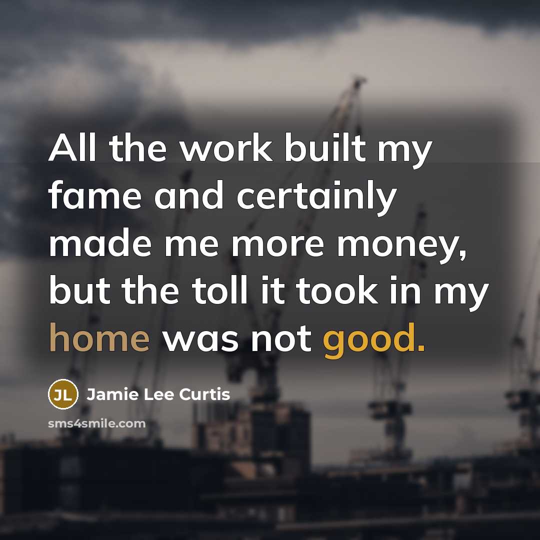 “All the work built my fame and certainly made me…” quote by Jamie Lee Curtis