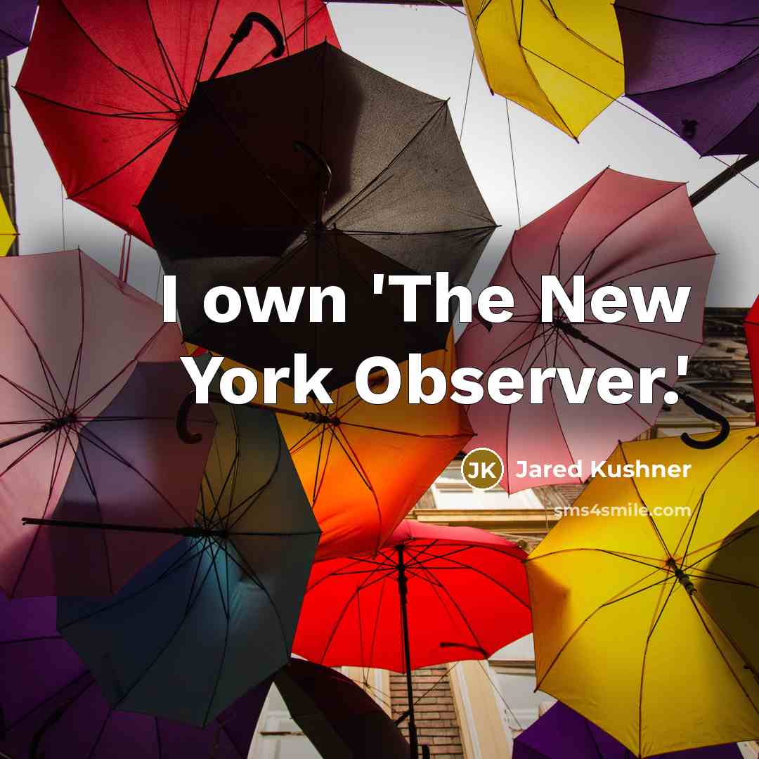 “I own 'The New York Observer.'…” quote by Jared Kushner