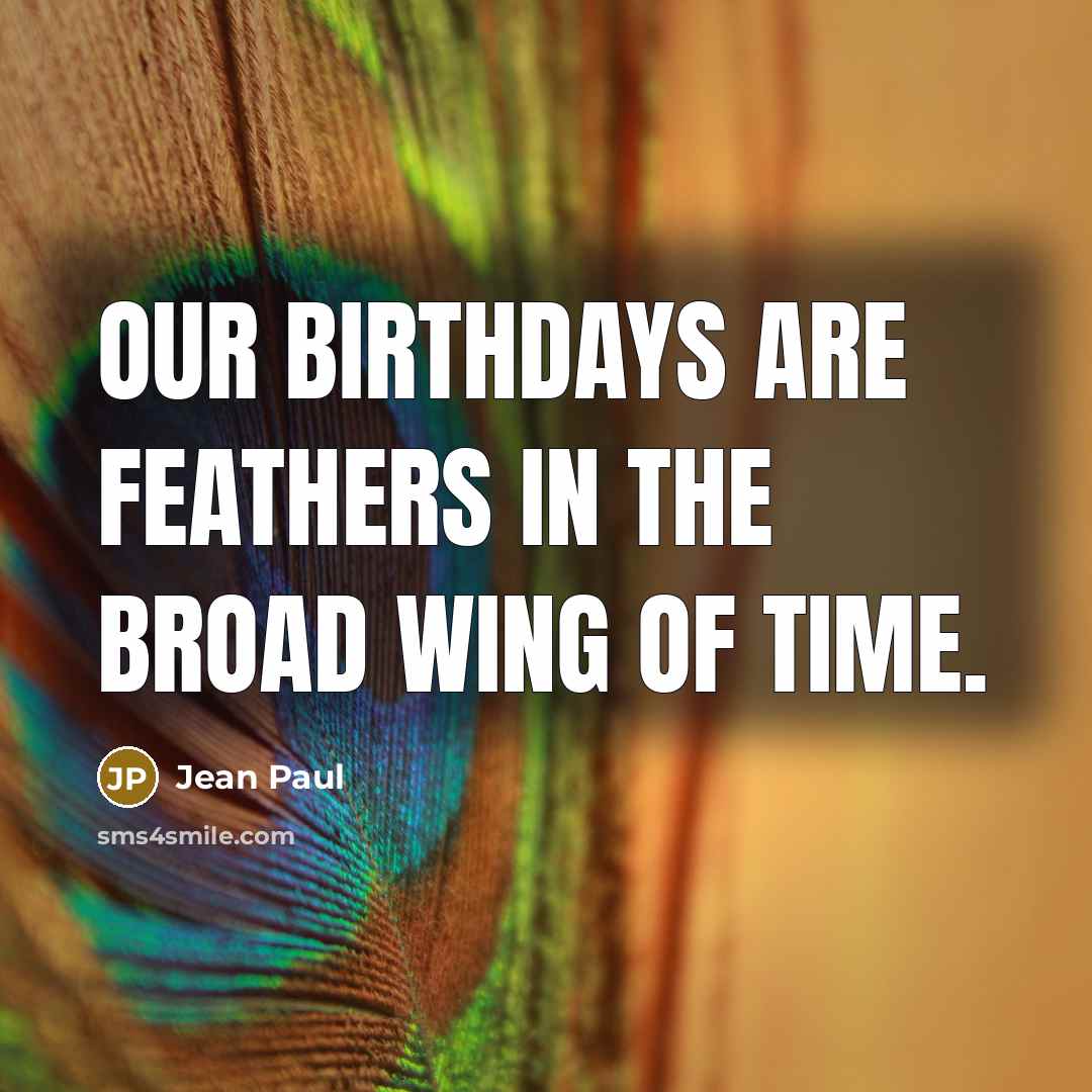 “Our birthdays are feathers in the broad wing of time.…” quote by Jean Paul