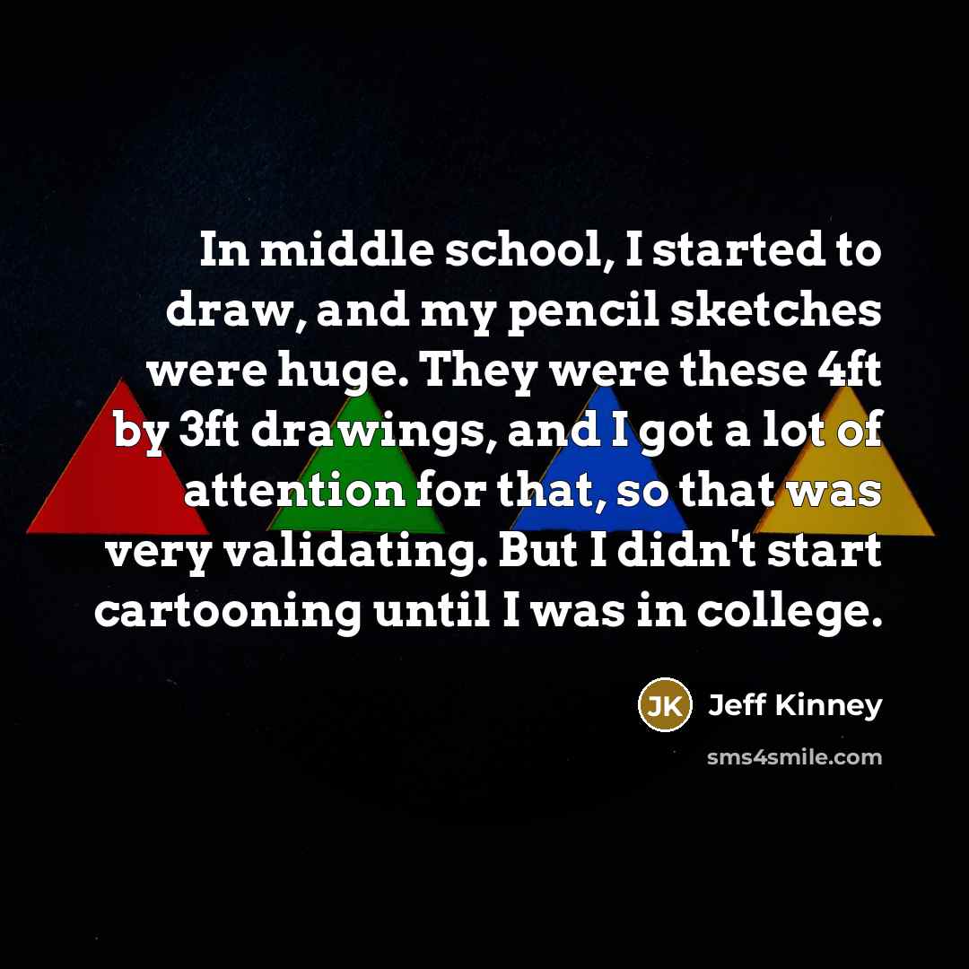 “In middle school, I started to draw, and my pencil…” quote by Jeff Kinney