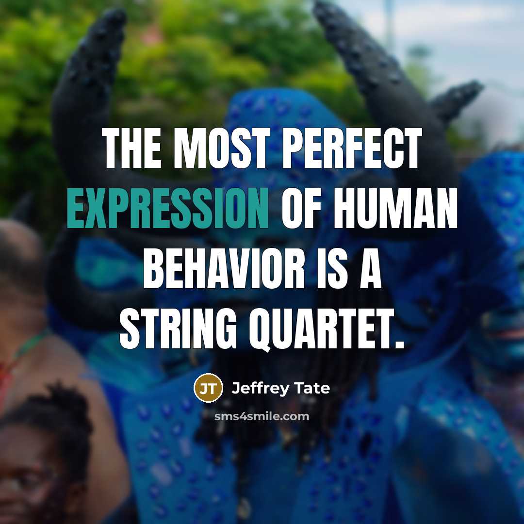 “The most perfect expression of human behavior is a string…” quote by Jeffrey Tate