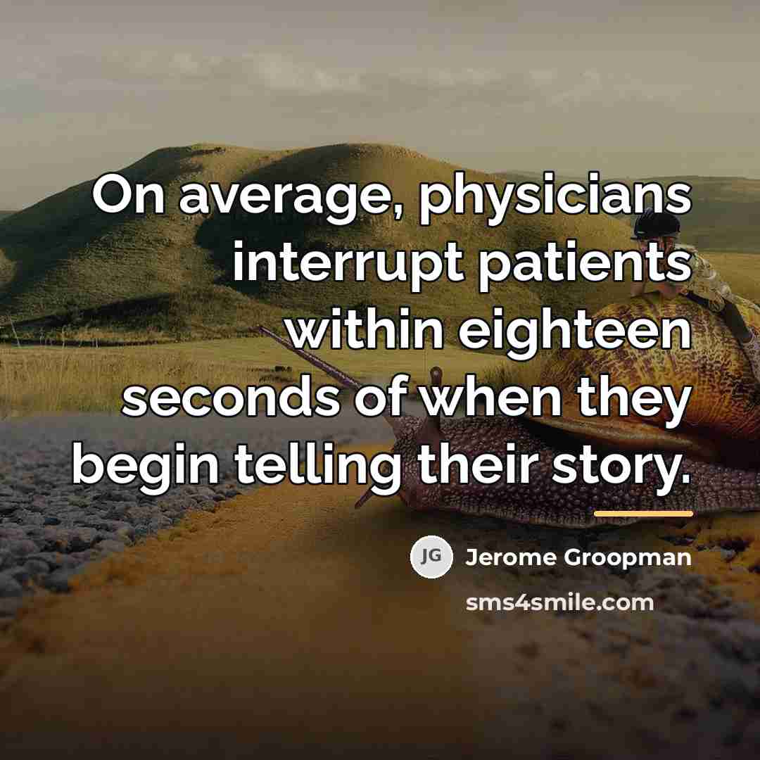 “On average, physicians interrupt patients within eighteen seconds of when…” quote by Jerome Groopman