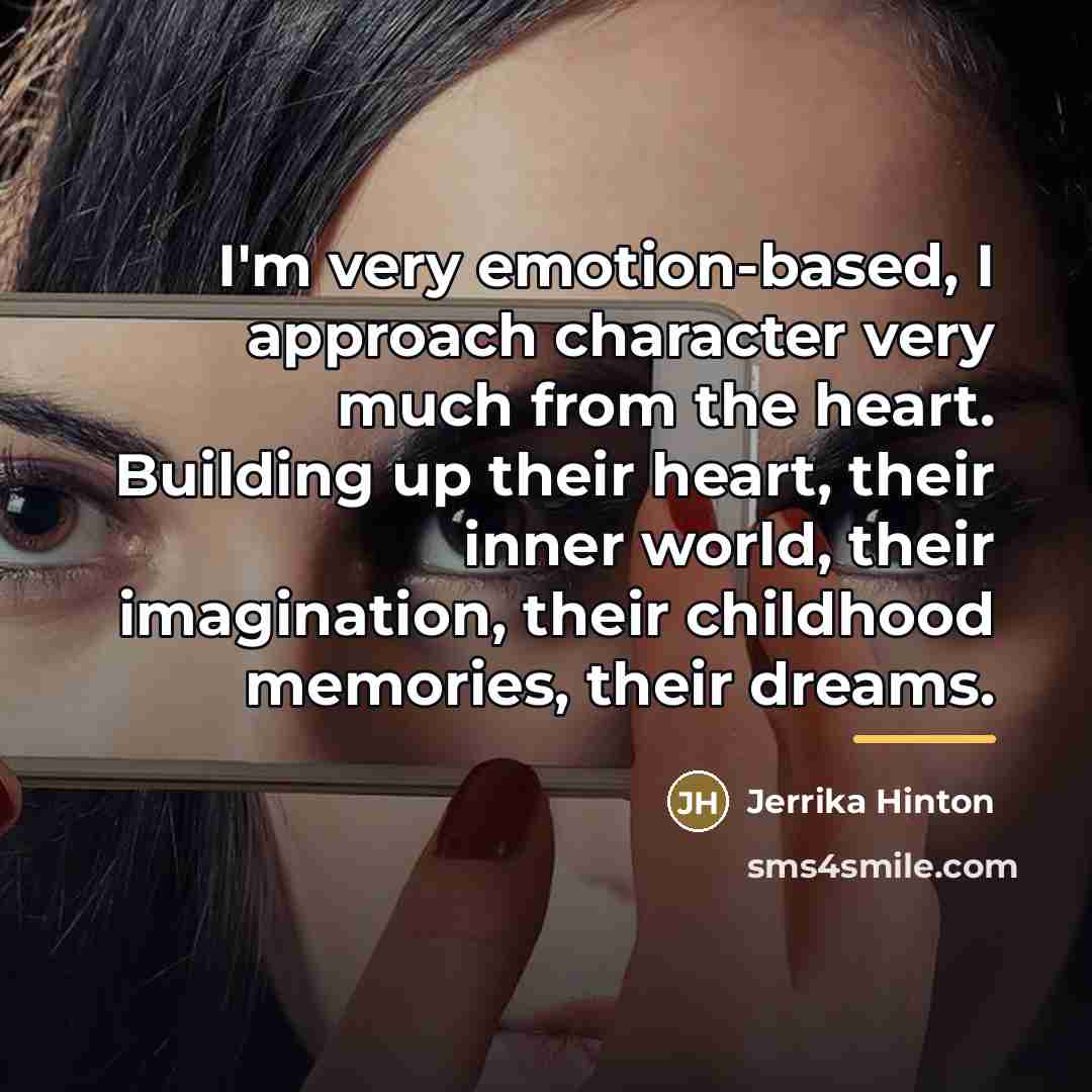 “I'm very emotion-based, I approach character very much from the…” quote by Jerrika Hinton
