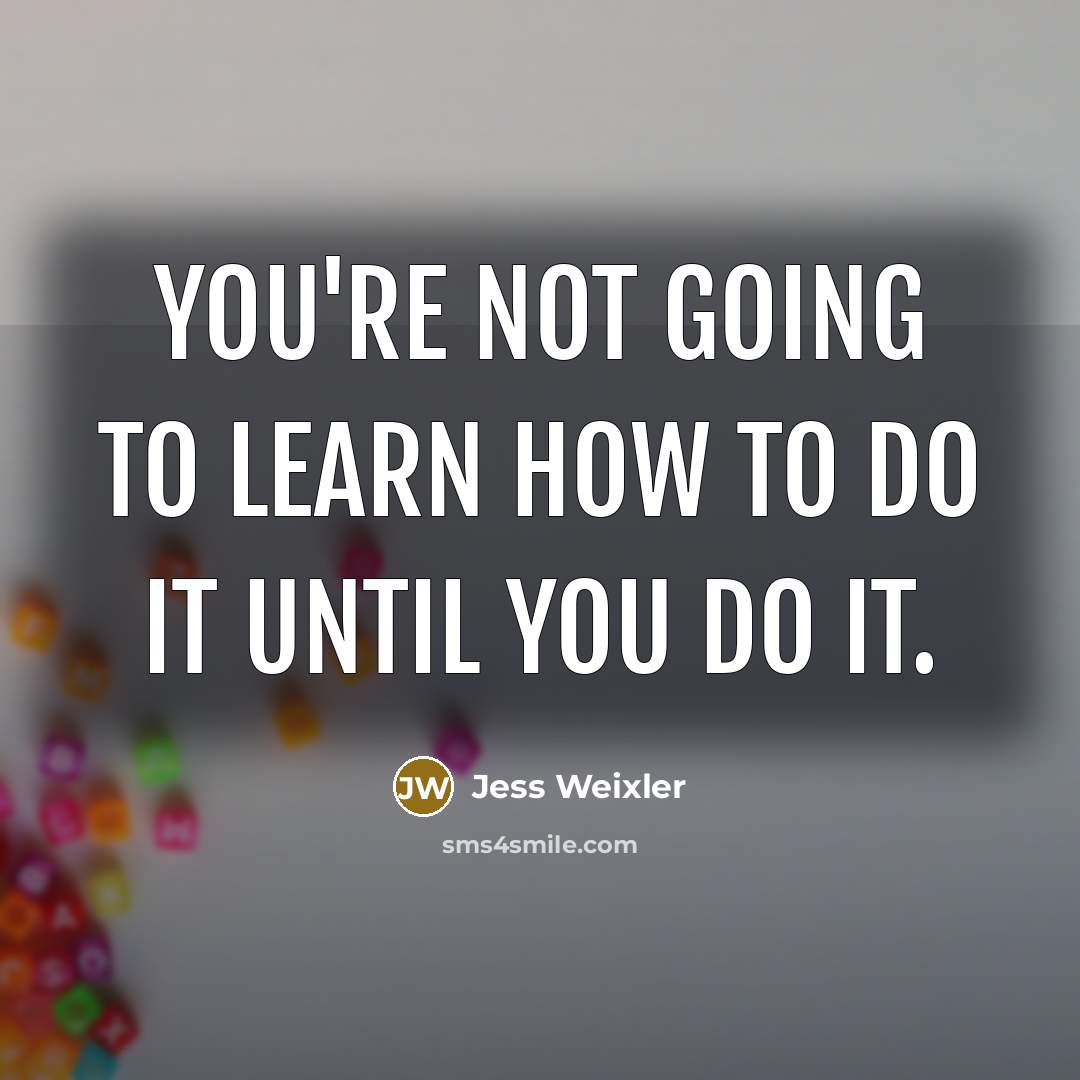 “You're not going to learn how to do it until…” quote by Jess Weixler