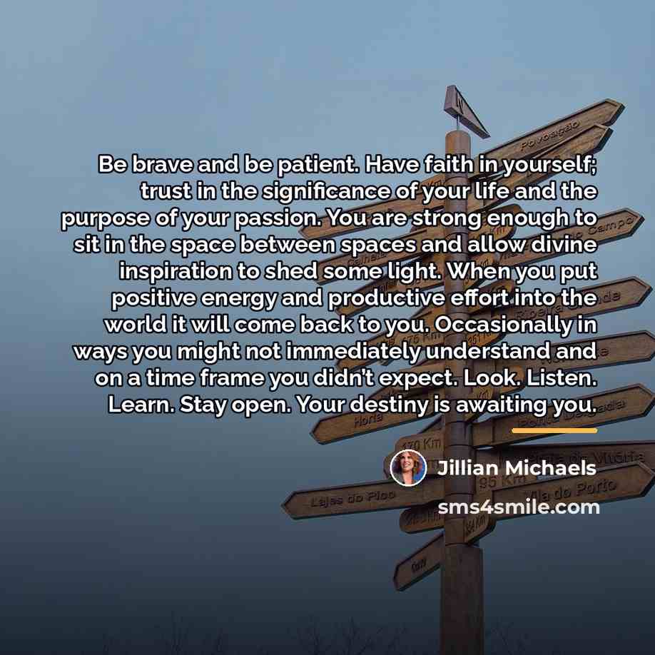 “Be brave and be patient. Have faith in yourself; trust…” quote by Jillian Michaels