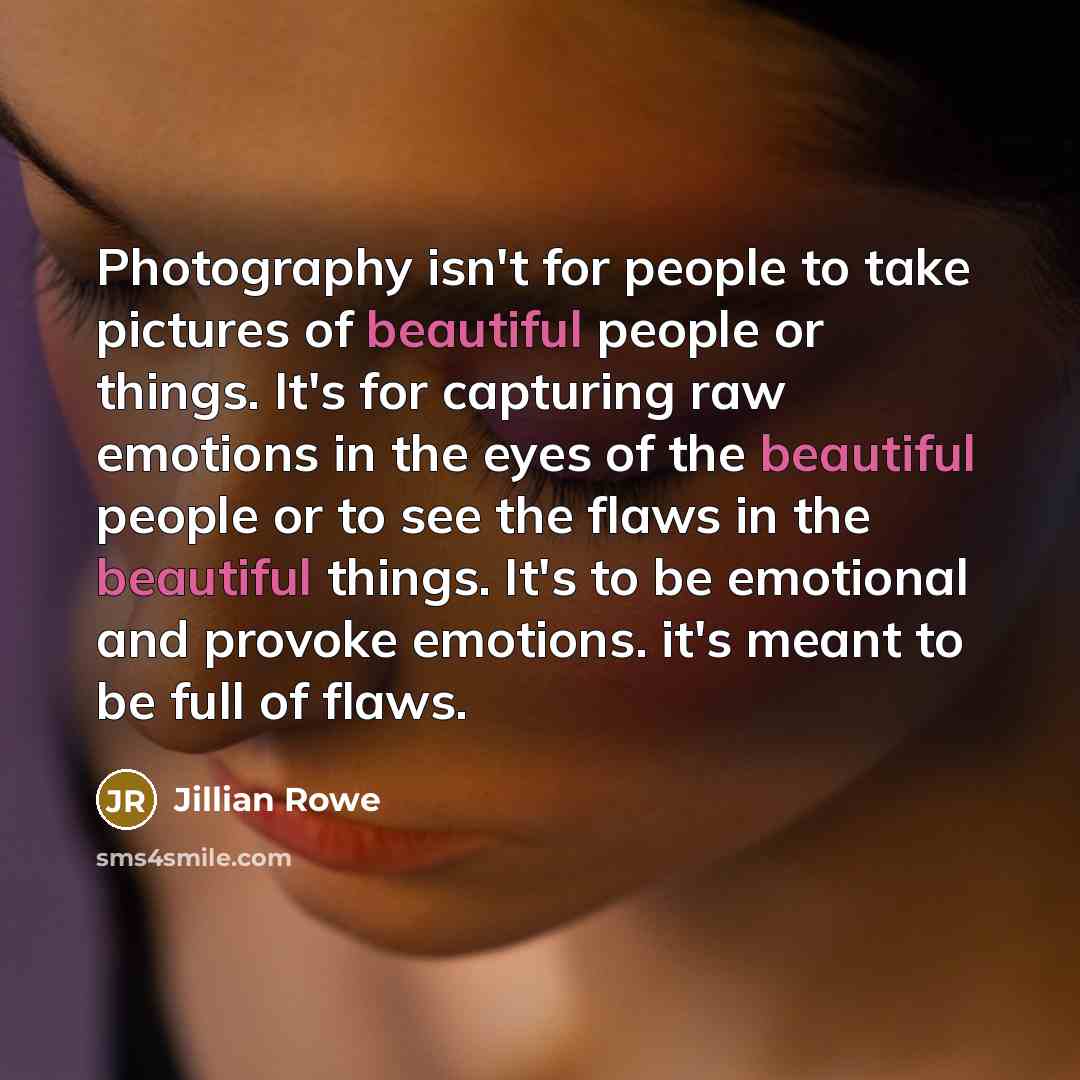 “Photography isn't for people to take pictures of beautiful people…” quote by Jillian Rowe