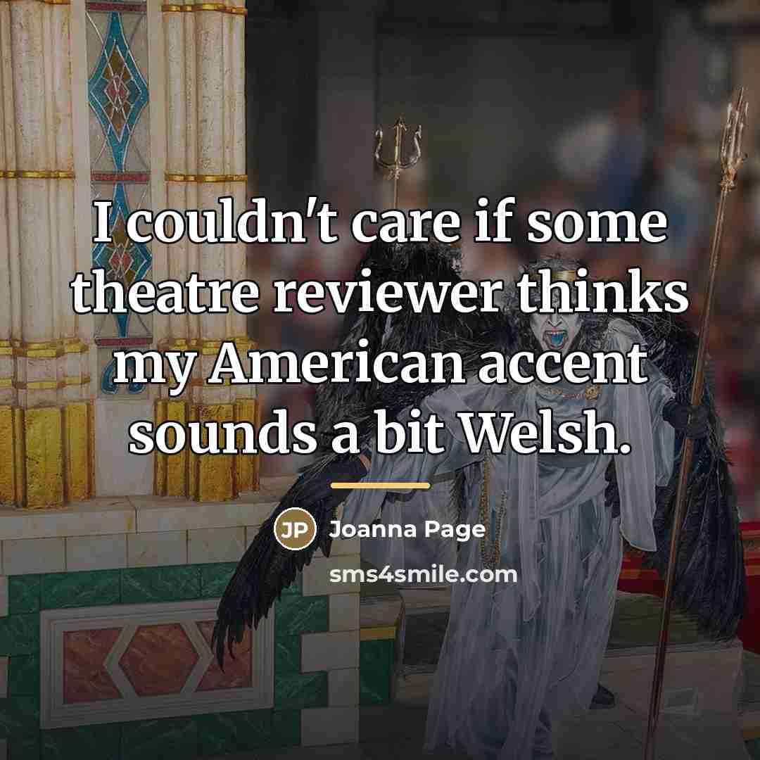 “I couldn't care if some theatre reviewer thinks my American…” quote by Joanna Page