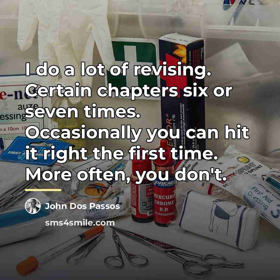 “I do a lot of revising. Certain chapters six or…” quote by John Dos Passos