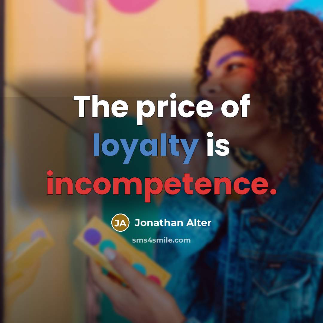 “The price of loyalty is incompetence.…” quote by Jonathan Alter