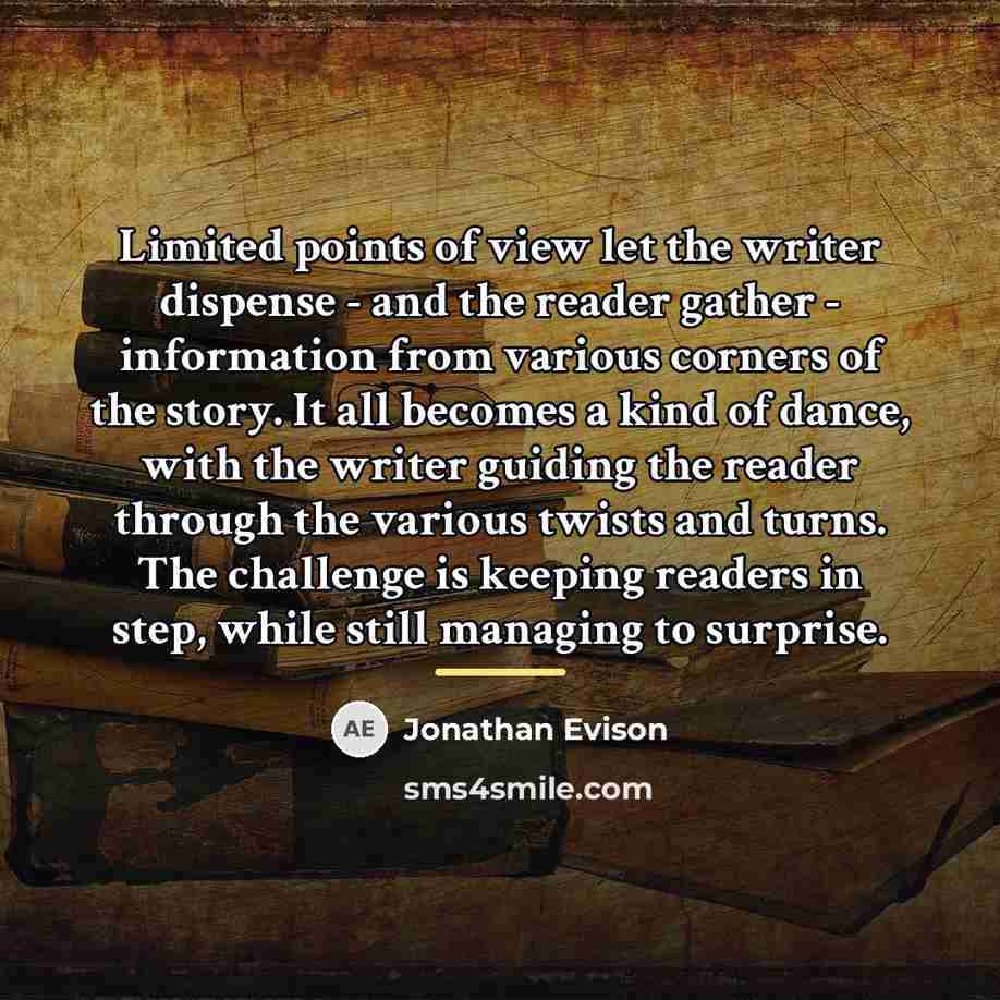 “Limited points of view let the writer dispense - and…” quote by Jonathan Evison