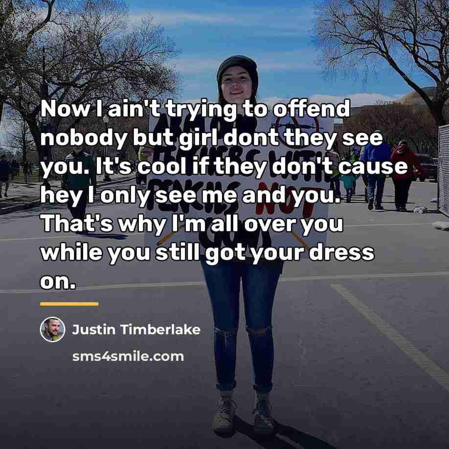 “Now I ain't trying to offend nobody but girl dont…” quote by Justin Timberlake