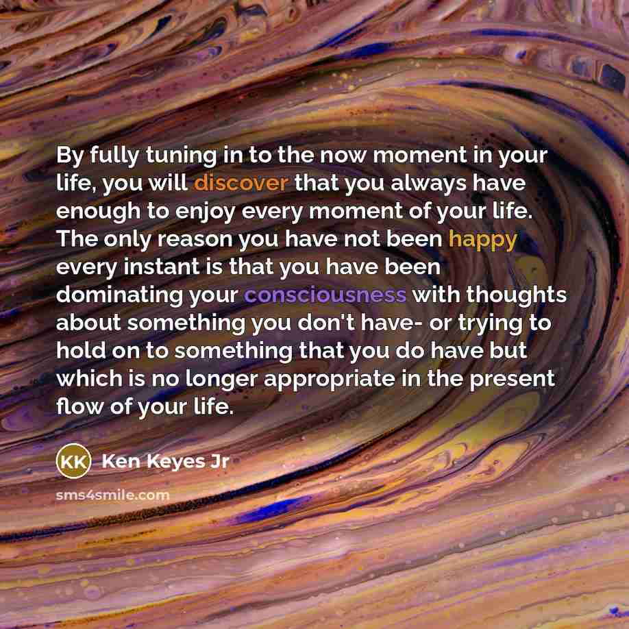 “By fully tuning in to the now moment in your…” quote by Ken Keyes Jr