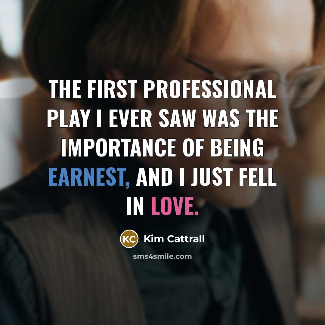 “The first professional play I ever saw was The Importance…” quote by Kim Cattrall