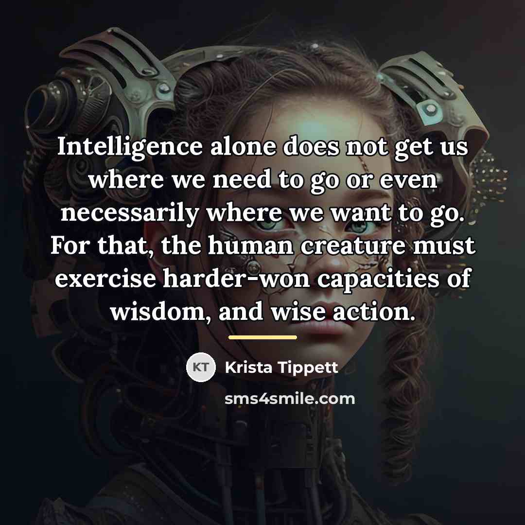 “Intelligence alone does not get us where we need to…” quote by Krista Tippett
