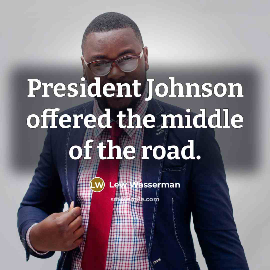 “President Johnson offered the middle of the road.…” quote by Lew Wasserman