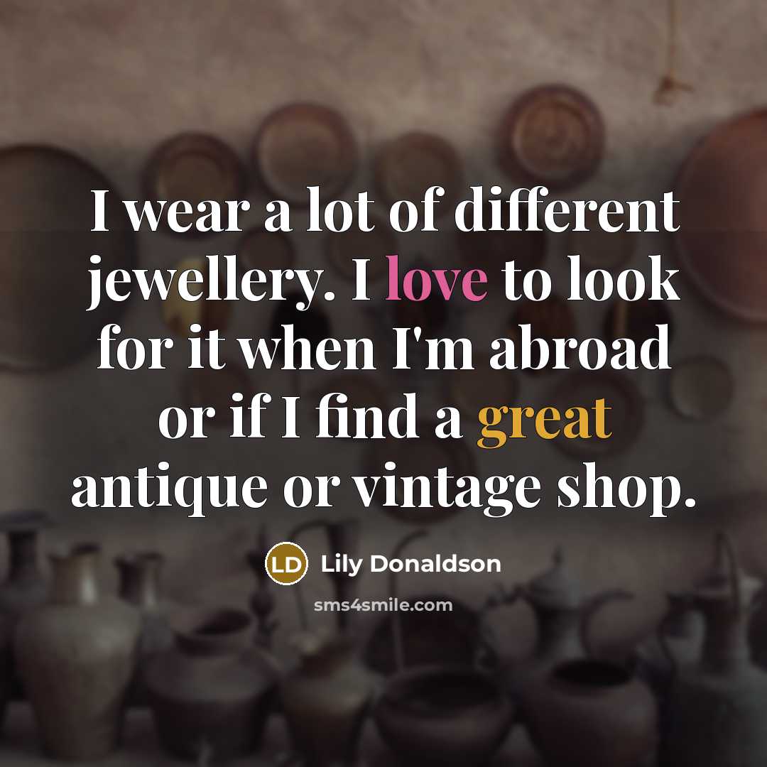 “I wear a lot of different jewellery. I love to…” quote by Lily Donaldson