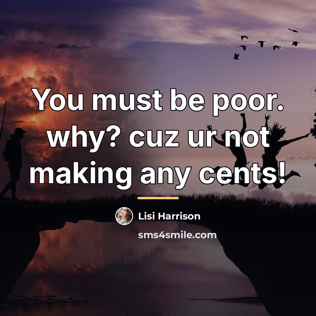 “You must be poor. why? cuz ur not making any…” quote by Lisi Harrison