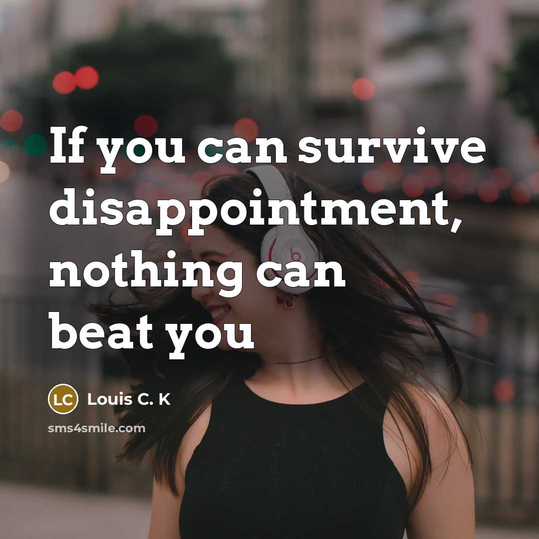 “If you can survive disappointment, nothing can beat you” quote by Louis C. K