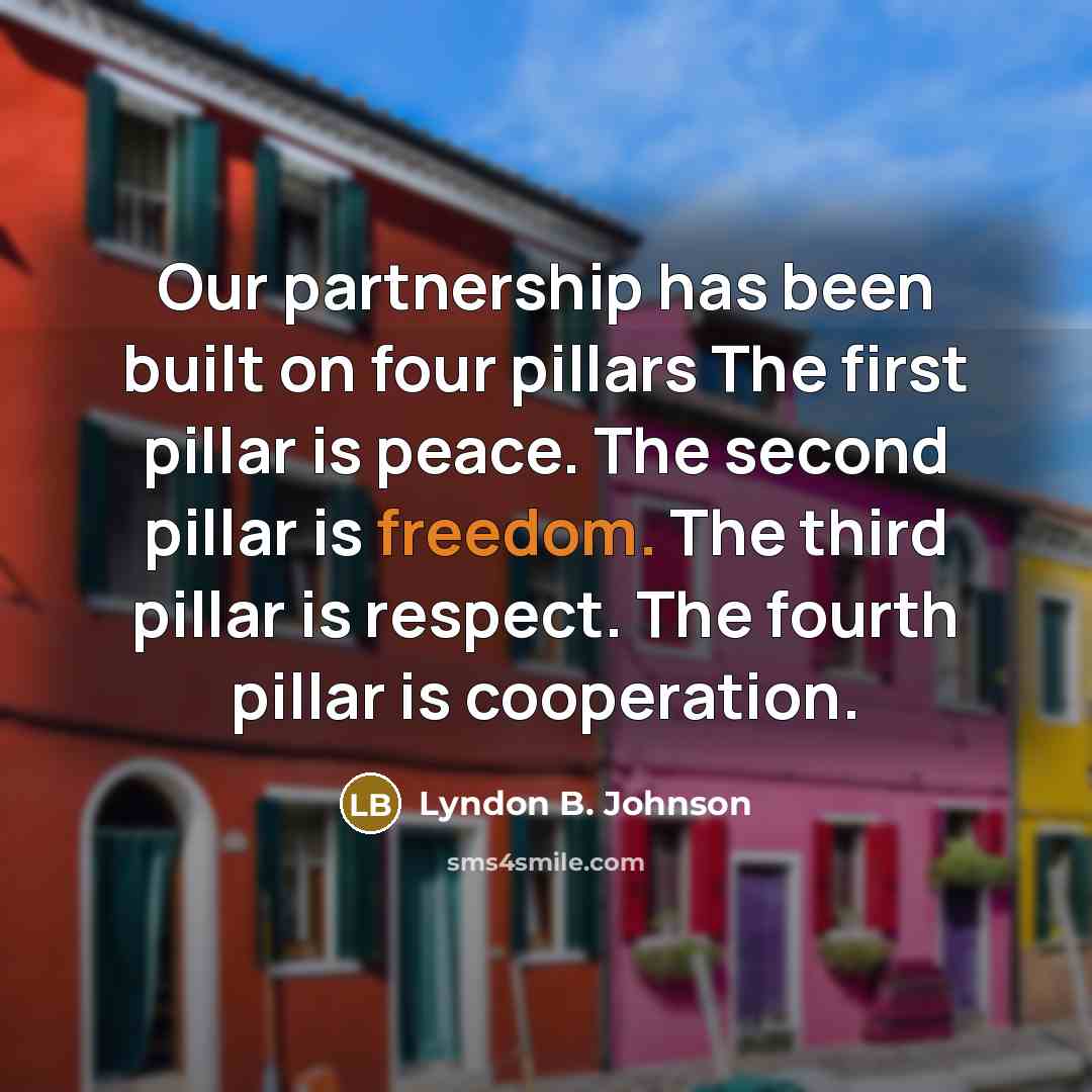 “Our partnership has been built on four pillars The first…” quote by Lyndon B. Johnson