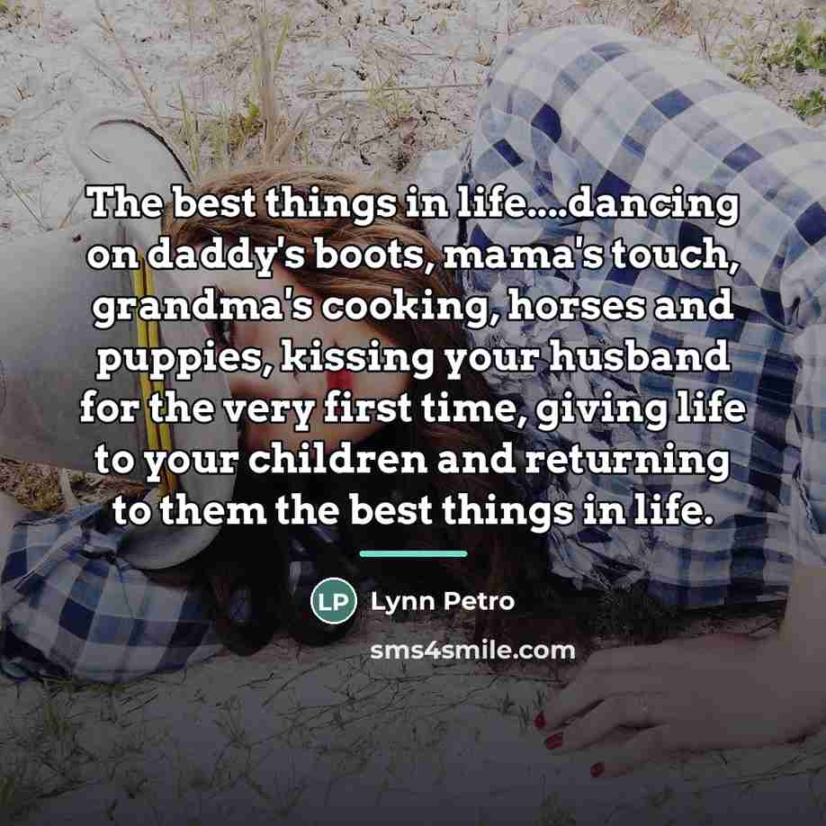 “The best things in life....dancing on daddy's boots, mama's touch,…” quote by Lynn Petro