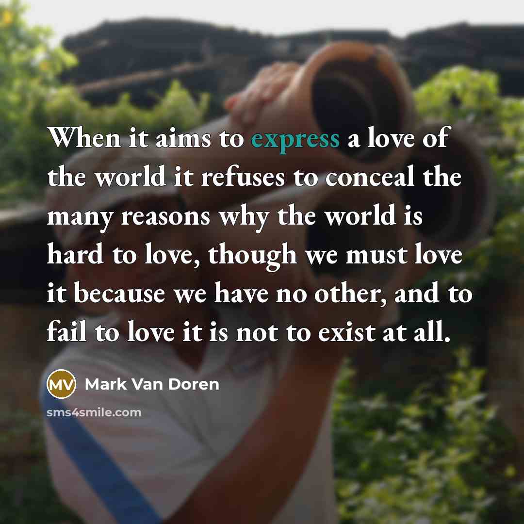 “When it aims to express a love of the world…” quote by Mark Van Doren