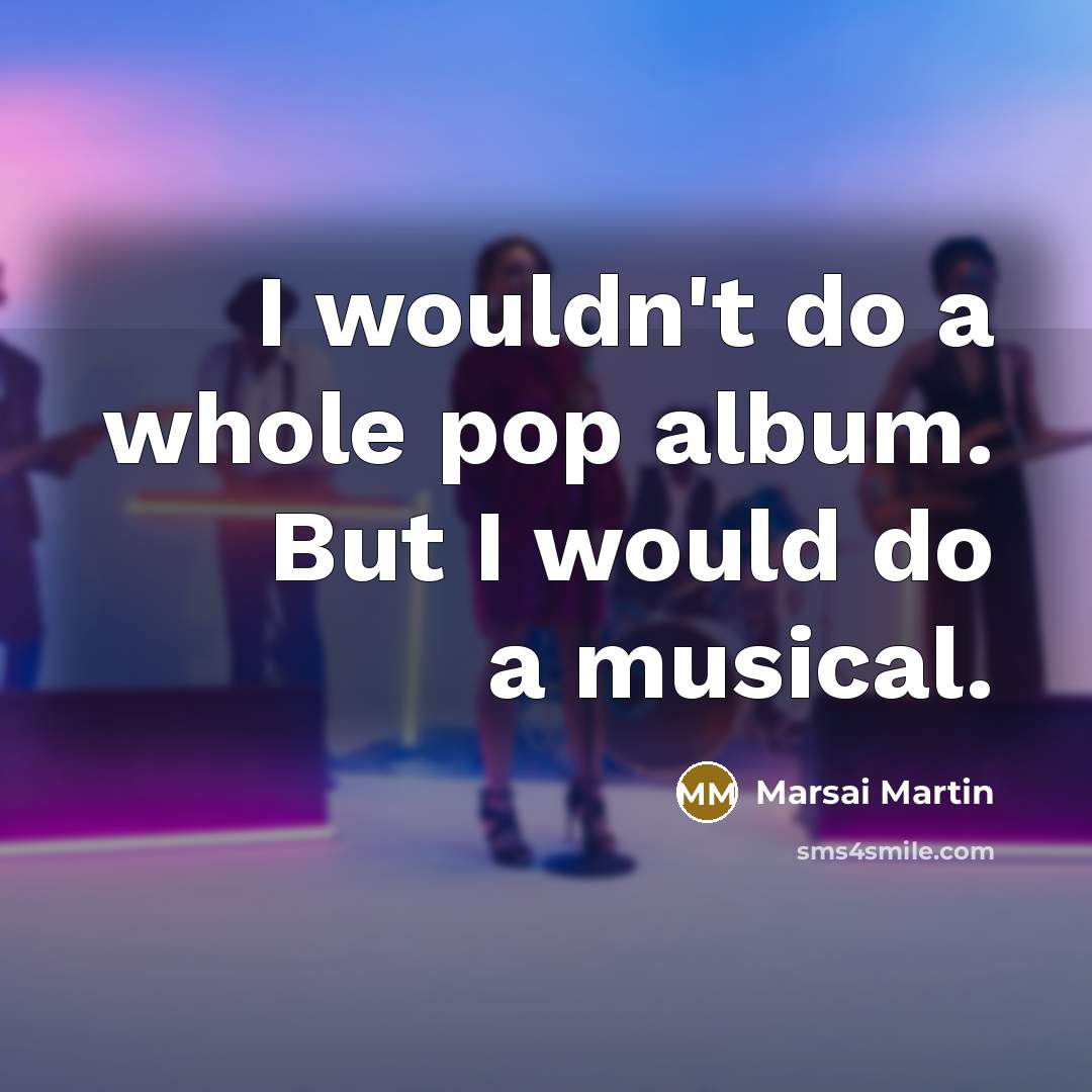 “I wouldn't do a whole pop album. But I would…” quote by Marsai Martin