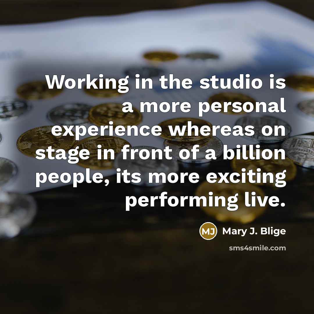 “Working in the studio is a more personal experience whereas…” quote by Mary J. Blige