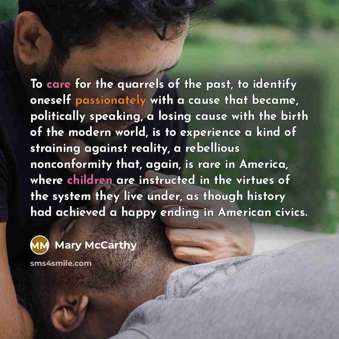 “To care for the quarrels of the past, to identify…” quote by Mary McCarthy