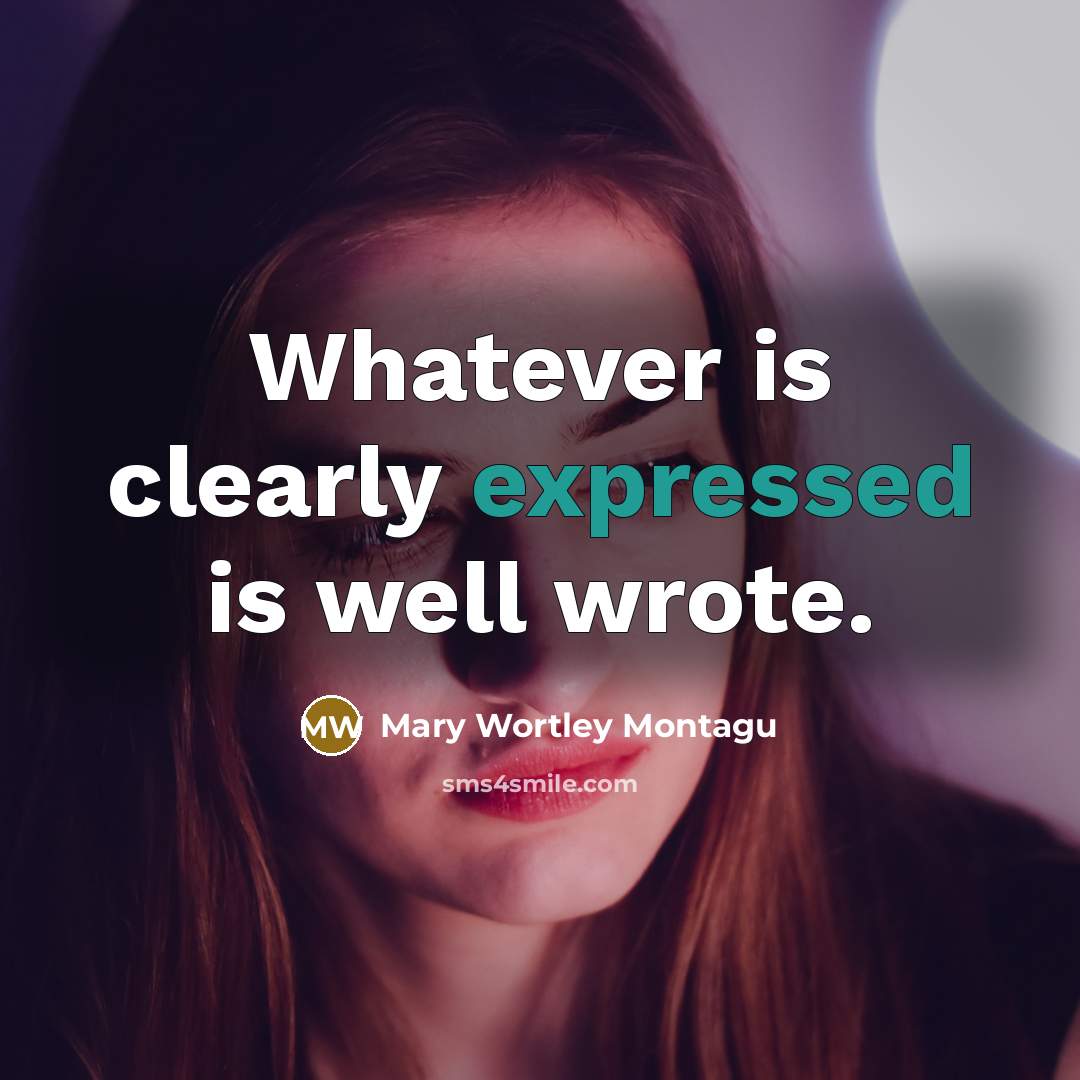 “Whatever is clearly expressed is well wrote.…” quote by Mary Wortley Montagu