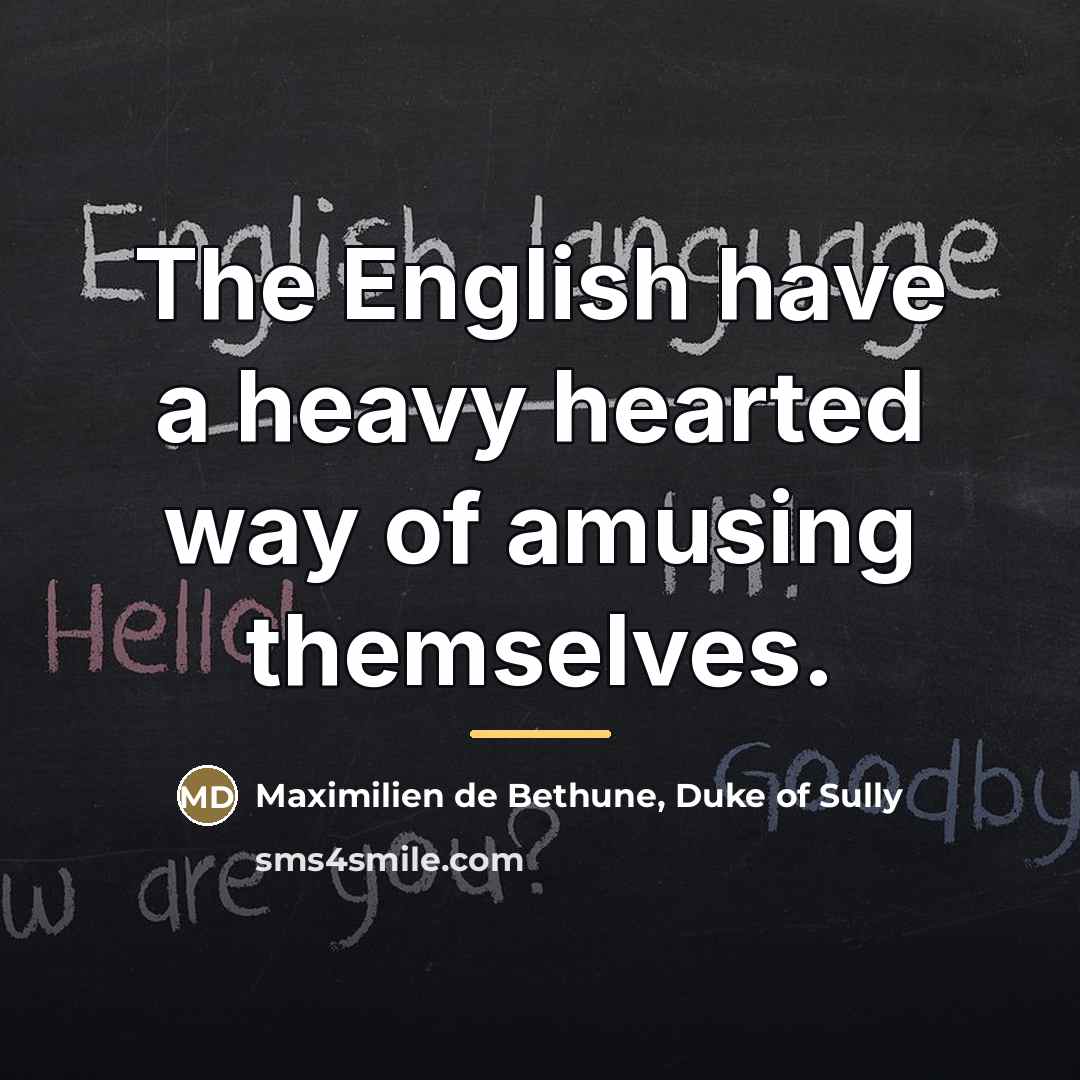 “The English have a heavy hearted way of amusing themselves.…” quote by Maximilien de Bethune, Duke of Sully