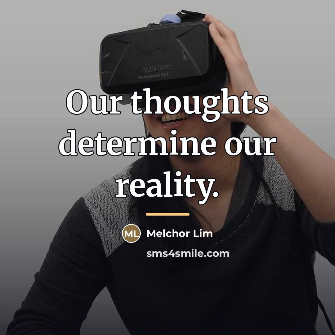 “Our thoughts determine our reality.…” quote by Melchor Lim