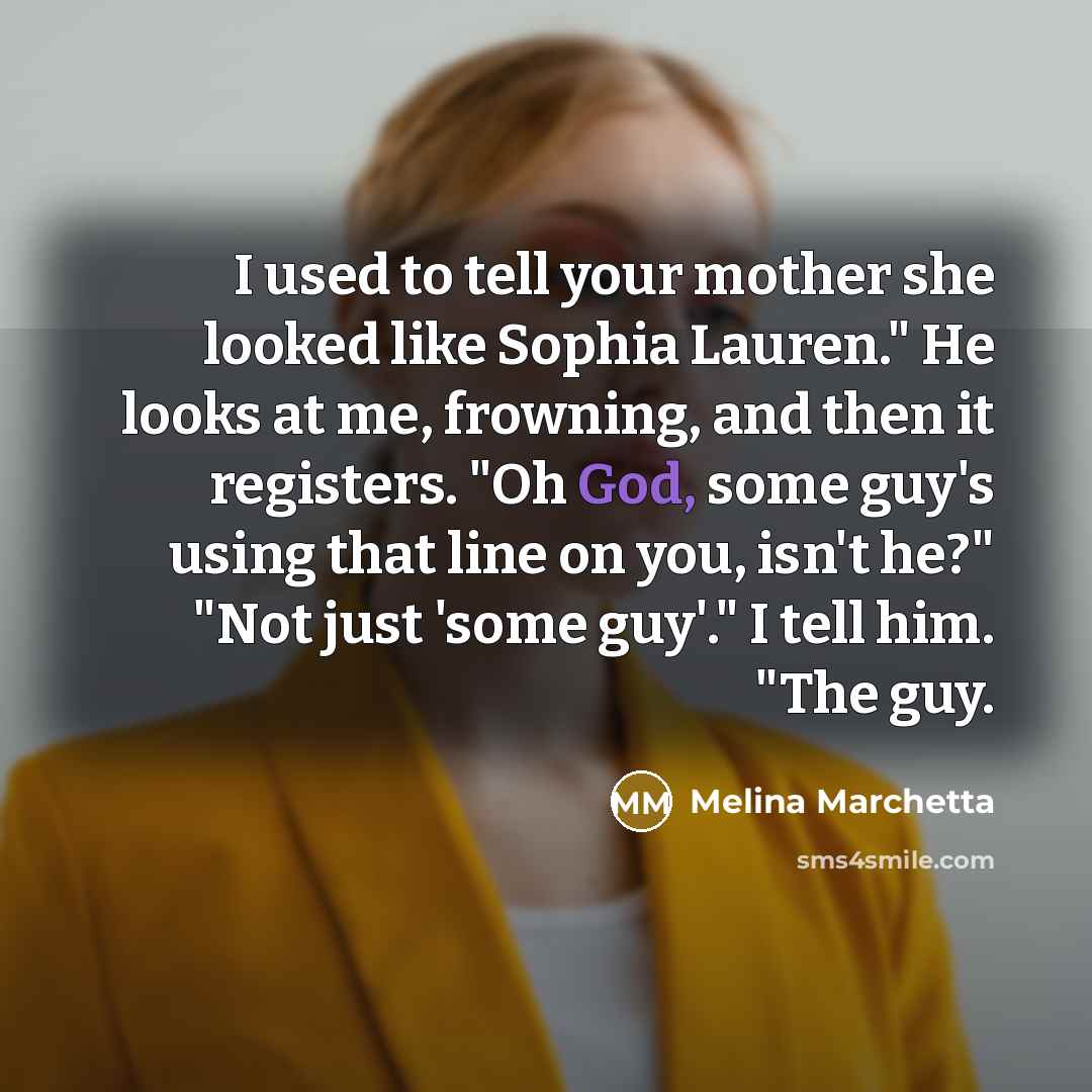 “I used to tell your mother she looked like Sophia…” quote by Melina Marchetta