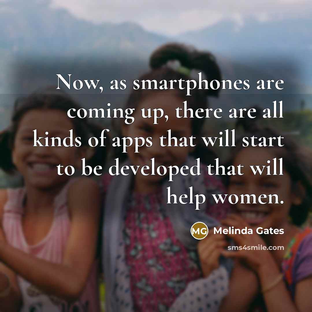 “Now, as smartphones are coming up, there are all kinds…” quote by Melinda Gates