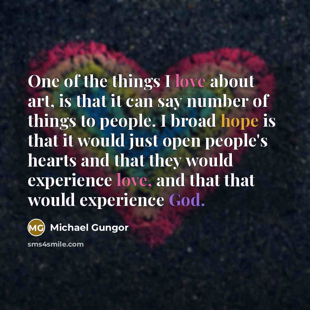 “One of the things I love about art, is that…” quote by Michael Gungor
